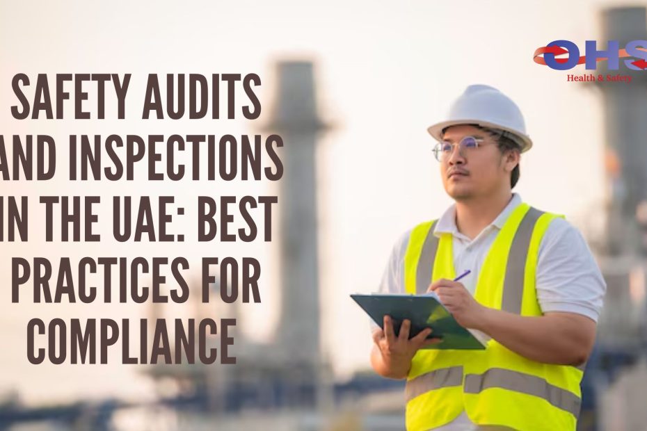 4.Safety Audits and Inspections in the UAE Best Practices for Compliance