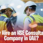 Why Hire an HSE Consultancy Company in the UAE?